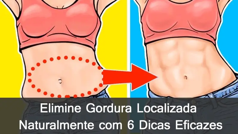 Elimine Gordura Localizada Naturalmente: Dicas Eficazes para um Corpo Saudável