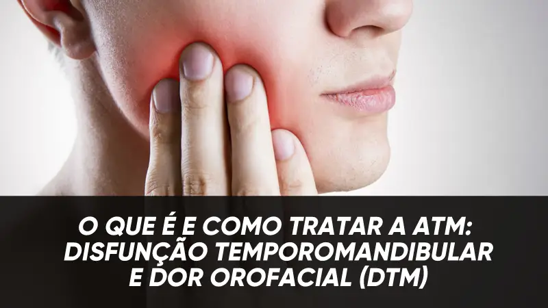 Desvendando as Causas, Sintomas e Tratamentos da Disfunção Temporomandibular e Dor Orofacial - DTM - ATM