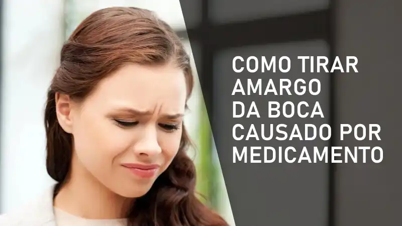 Chega de Boca Amarga! Saiba Como Tirar Amargo da Boca Causado por Medicamento